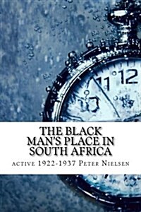 The Black Mans Place in South Africa (Paperback)