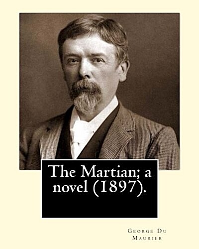 The Martian; a novel (1897). By: George Du Maurier (6 March 1834 - 8 October 1896).: Novel (with illustrations by the author) (Paperback)