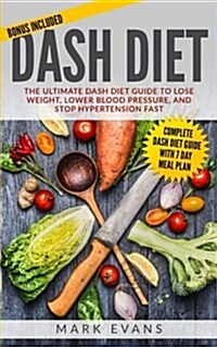 Dash Diet: The Ultimate Dash Diet Guide to Lose Weight, Lower Blood Pressure, and Stop Hypertension Fast (Paperback)