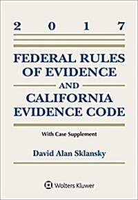 Federal Rules of Evidence and California Evidence Code: With Case Supplement, 2017 (Paperback)