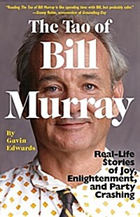 The Tao of Bill Murray: Real-Life Stories of Joy, Enlightenment, and Party Crashing (Paperback)