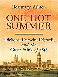 One Hot Summer: Dickens, Darwin, Disraeli, and the Great Stink of 1858 (MP3 CD)