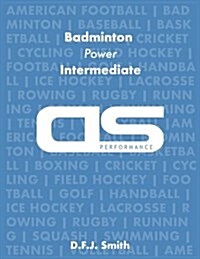 DS Performance - Strength & Conditioning Training Program for Badminton, Power, Intermediate (Paperback)