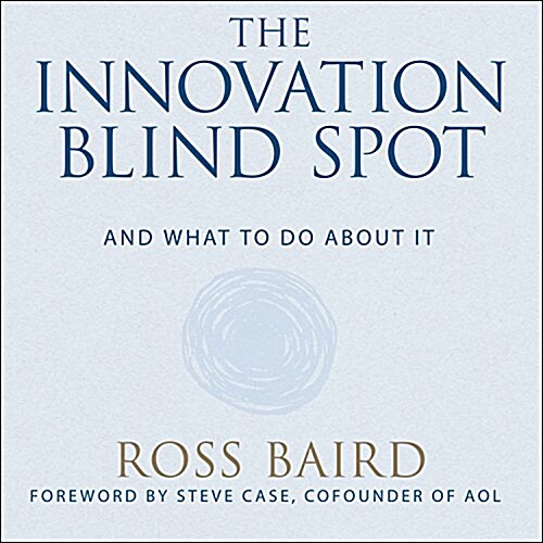 The Innovation Blind Spot: Why We Back the Wrong Ideas--And What to Do about It (Audio CD)