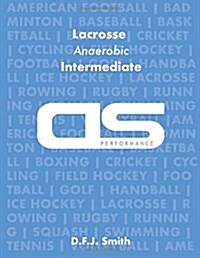 DS Performance - Strength & Conditioning Training Program for Lacrosse, Anaerobic, Intermediate (Paperback)