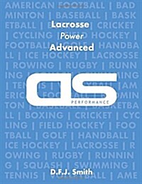 DS Performance - Strength & Conditioning Training Program for Lacrosse, Power, Advanced (Paperback)