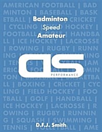 DS Performance - Strength & Conditioning Training Program for Badminton, Speed, Amateur (Paperback)