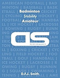 DS Performance - Strength & Conditioning Training Program for Badminton, Stability, Amateur (Paperback)