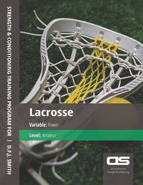 DS Performance - Strength & Conditioning Training Program for Lacrosse, Power, Amateur (Paperback)