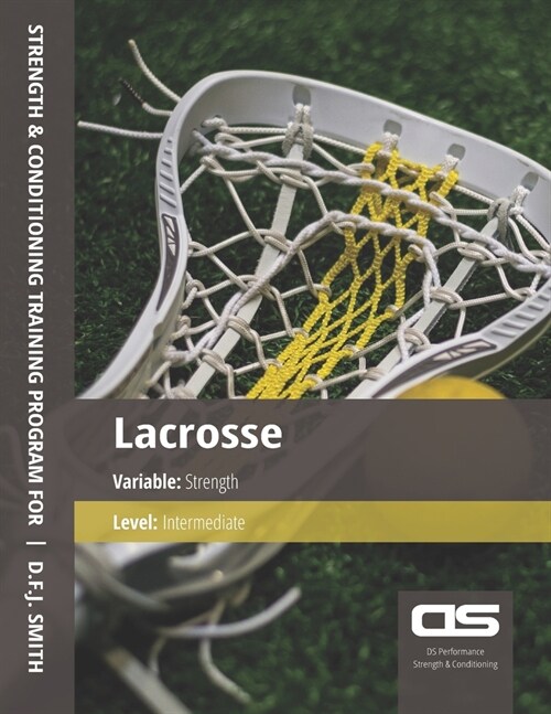 DS Performance - Strength & Conditioning Training Program for Lacrosse, Strength, Intermediate (Paperback)