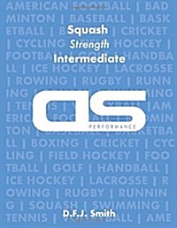 DS Performance - Strength & Conditioning Training Program for Squash, Strength, Intermediate (Paperback)