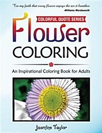 Flower Coloring: An Inspirational Coloring Book for Adults (Paperback)