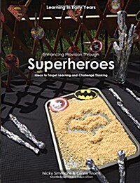 Enhancing Provision Through Superheroes: Ideas to Target Learning and Challenge Thinking (Paperback)