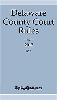 Delaware County Court Rules 2017 (Paperback)