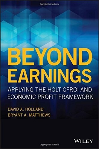 Beyond Earnings: Applying the Holt Cfroi and Economic Profit Framework (Hardcover)