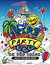 Party On the Beach Adult Coloring Book: An Adult coloring book for grown-up (Paperback)