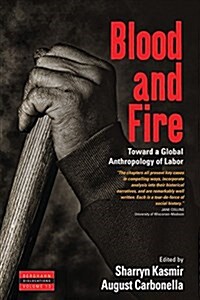 Blood and Fire : Toward a Global Anthropology of Labor (Paperback)