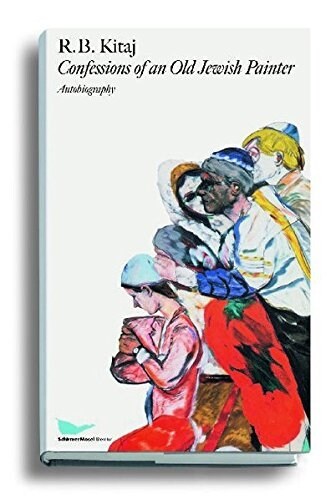 R. B. Kitaj: Confessions of an Old Jewish Painter. Autobiography (Hardcover)