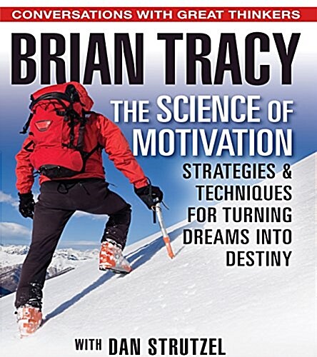 The Science of Motivation: Strategies and Techniques for Turning Dreams Into Destiny (Audio CD)
