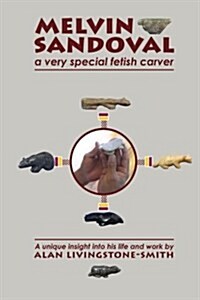 Melvin Sandoval: a very special fetish carver (Paperback)