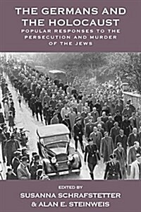 The Germans and the Holocaust : Popular Responses to the Persecution and Murder of the Jews (Paperback)