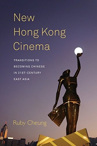 New Hong Kong Cinema : Transitions to Becoming Chinese in 21st-Century East Asia (Paperback)