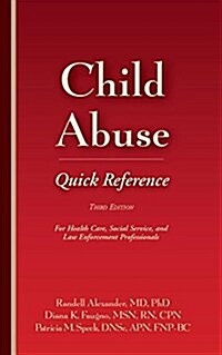 Child Abuse Quick Reference 3e: For Health Care, Social Service, and Law Enforcement Professionals (Paperback, 3)