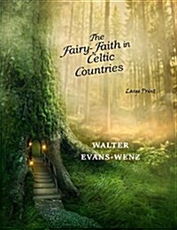The Fairy-Faith in Celtic Countries: Large Print (Paperback)