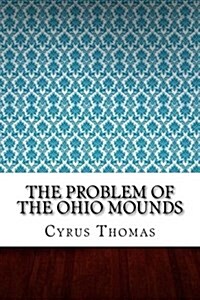 The Problem of the Ohio Mounds (Paperback)