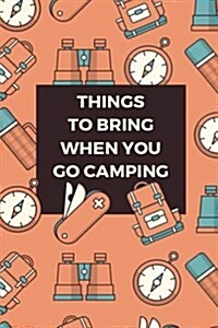 Things To Bring When You Go Camping: List Journal (Paperback)