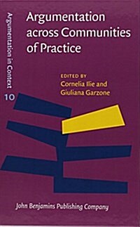 Argumentation Across Communities of Practice: Multi-Disciplinary Perspectives (Hardcover)
