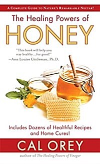 The Healing Powers of Honey: The Healthy & Green Choice to Sweeten Packed with Immune-Boosting Antioxidants (Mass Market Paperback)