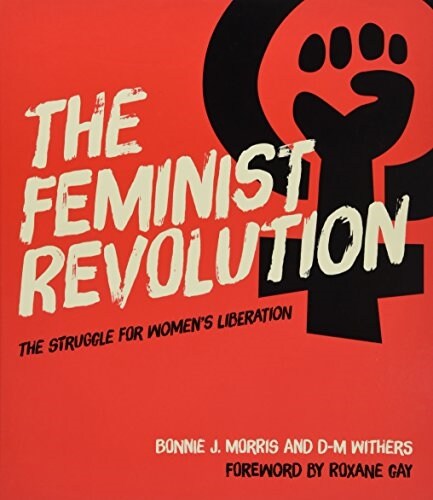The Feminist Revolution: The Struggle for Womens Liberation (Hardcover)