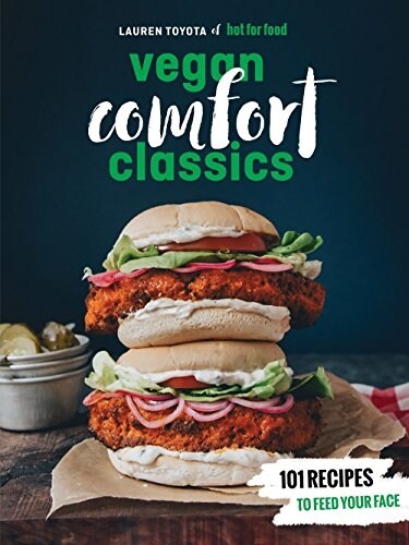 Hot for Food Vegan Comfort Classics: 101 Recipes to Feed Your Face [a Cookbook] (Paperback)
