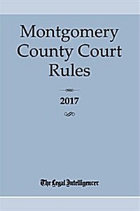 Montgomery County Court Rules 2017 (Paperback)