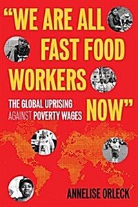 We Are All Fast-Food Workers Now: The Global Uprising Against Poverty Wages (Paperback)