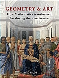 Geometry & Art: How Mathematics Transformed Art During the Renaissance (Hardcover)