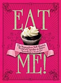 Eat Me!# : The Stupendous, Self-Raising World of Cupcakes and Bakes According to Cookie Girl (Hardcover)