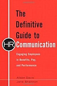 The Definitive Guide to HR Communication: Engaging Employees in Benefits, Pay, and Performance (Hardcover)