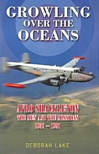 Growling Over The Oceans : The Royal Air Force Avro Shackleton, the Men, the Missions 1951-1991 (Hardcover)