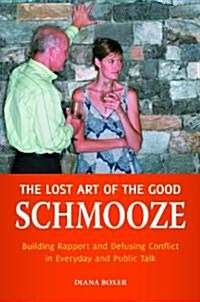 The Lost Art of the Good Schmooze: Building Rapport and Defusing Conflict in Everyday and Public Talk (Hardcover)