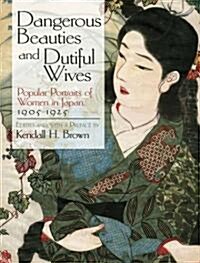 Dangerous Beauties and Dutiful Wives: Popular Portraits of Women in Japan, 1905-1925 (Paperback)