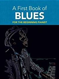 A First Book of Blues 16 Arrangements for the Beginning Pianist (Paperback)