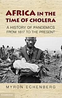 Africa in the Time of Cholera : A History of Pandemics from 1817 to the Present (Paperback)
