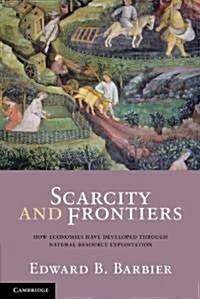 Scarcity and Frontiers : How Economies Have Developed Through Natural Resource Exploitation (Paperback)