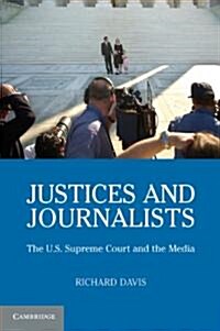 Justices and Journalists : The U.S. Supreme Court and the Media (Paperback)