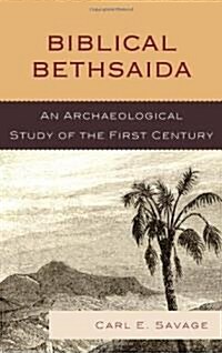 Biblical Bethsaida: A Study of the First Century Ce in the Galilee (Hardcover)