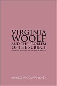 Virginia Woolf and the Problem of the Subject : Feminine Writing in the Major Novels (Paperback)