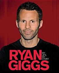 Ryan Giggs: My Life, My Story (Hardcover)