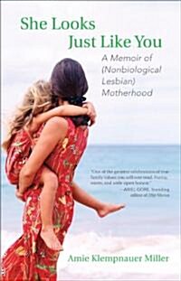 She Looks Just Like You: A Memoir of (Nonbiological Lesbian) Motherhood (Paperback)